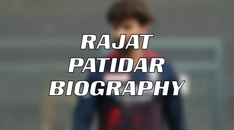 Rajat Patidar Biography in Hindi, All About Rajat Patidar like Family, Wife, Age, Stats, Ipl, Marriage, Village, Net Worth.